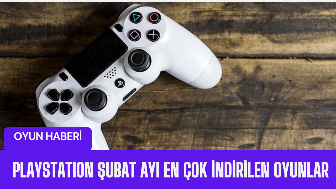 PlayStation Oyun Severlerin Yeni Favorileri: En Çok İndirilenler Listesi