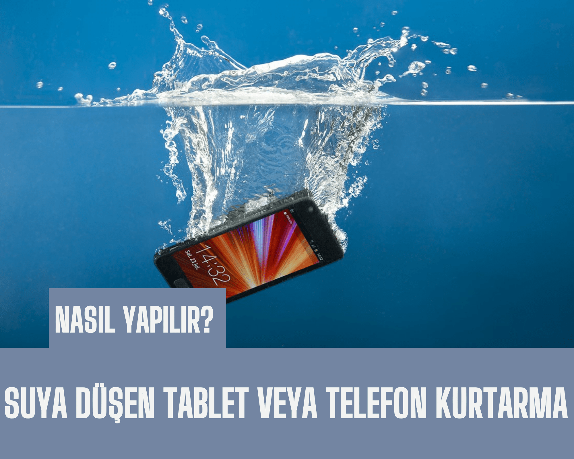 Suya Düşen Telefon veya Tablet Nasıl Kurtarılır?