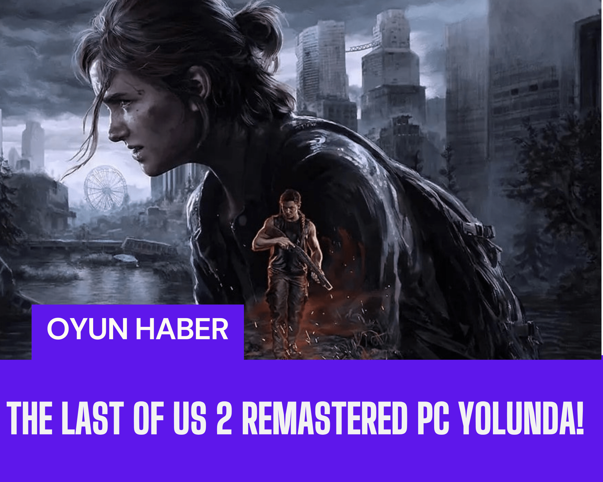 The last of us part ii remastered: pc sürümü beklentileri yükseliyor