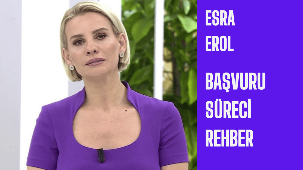 Esra erol başvuru süreci